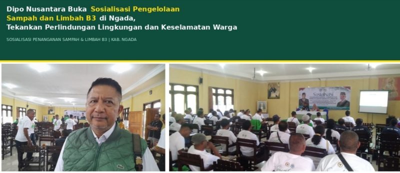 Dipo Nusantara Buka Sosialisasi Pengelolaan Sampah dan Limbah B3 di Ngada, Tekankan Perlindungan Lingkungan dan Keselamatan Warga.